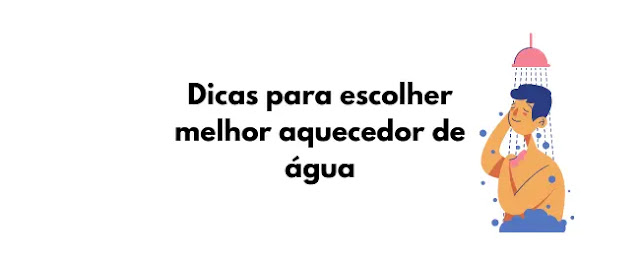 Dicas para escolher melhor aquecedor de água